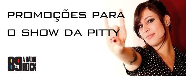 Promoções da 89 para você curtir o show da Pitty